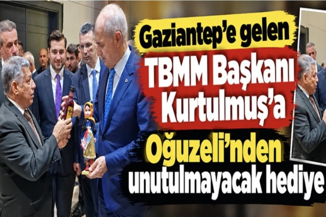 Gaziantep’e gelen TBMM Başkanı Kurtulmuş’a Oğuzeli’nden unutulmayacak hediye