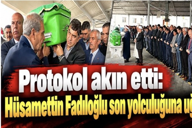 Protokol akın etti: Hüsamettin Fadıloğlu son yolculuğuna uğurlandı